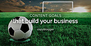 10 Content Marketing Goals Worth Pursuing - Copyblogger