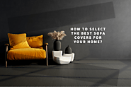 How To Select The Best Sofa Covers For Your Home?