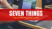 Seven Things that can Kill Productivity at Work
