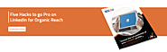 Five Hacks to go Pro on LinkedIn for Organic Reach