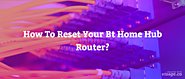 How To Factory Reset/Restart Your Bt Home/Business Hub 2/3 To Default? | Fixithere