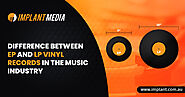Difference between EP and LP Vinyl Records in the Music Industry