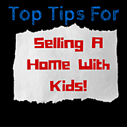 Top Tips For Selling A Home With Kids