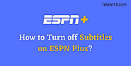 How To Turn Off Subtitles Of ESPN+ In All Devices?