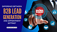 Difference Between B2B Lead Generation And Appointment Setting?