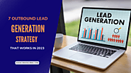 7 Best Outbound Lead Generation Strategies That Works In 2023