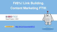 F%$#! Link Building. Content Marketing FTW - by Rand Fishkin