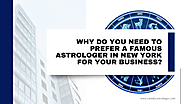 Why Do You Need to Prefer a Famous Astrologer in New York for Your Business