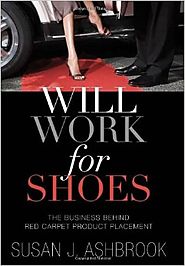 Will Work for Shoes: The Business Behind Red Carpet Product Placement Hardcover – September 1, 2011
