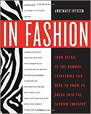 In Fashion: From Runway to Retail, Everything You Need to Know to Break Into the Fashion Industry Paperback – August ...