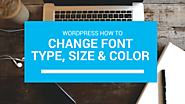 How To Easily Change The Font Type, Size And Color In WordPress