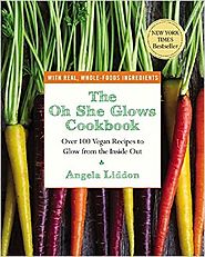 The Oh She Glows Cookbook: Over 100 Vegan Recipes to Glow from the Inside Out: Angela Liddon: 8601404205668: Amazon.c...