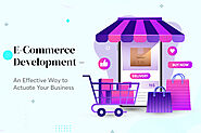 E-Commerce Development – An Effective Way to Actuate Your Business