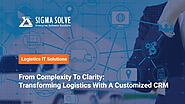 From Complexity to Clarity: Transforming Logistics Businesses with A Customized CRM - Sigma Solve Inc