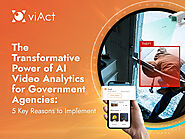 The Transformative Power of AI Video Analytics for Government Agencies: 5 Key Reasons to Implement