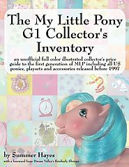 The My Little Pony G1 Collector's Inventory: an unofficial full color illustrated collector's price guide to the firs...
