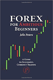 Forex For Ambitious Beginners: A Guide to Successful Currency Trading