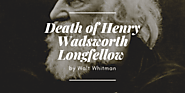 Death of Henry Wadsworth Longfellow by Walt Whitman - EveryWriter