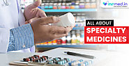 All about specialty medicines