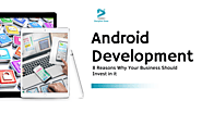 8 Reasons Why Your Business Should Invest in Android Development