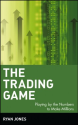 The Trading Game: Playing by the Numbers to Make Millions