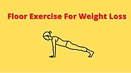 Floor exercise for weight loss: Top 3 Exercises