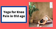 Yoga for knee pain in old age: Top 5 poses for arthritis