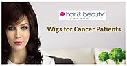 Which Wigs are Better for Cancer Patients?