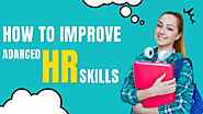 How To Improve Advanced HR Skills?