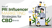 Benefits of Pr & Influencer Marketing Strategies to Boost CBD Brand