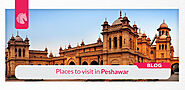 Top 10 Famous Places to Visit in Peshawar