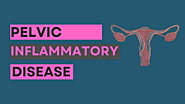 Pelvic Inflammatory Disease: Causes, Symptoms, Diagnosis, And Treatment