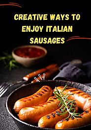 Creative Ways to Enjoy Italian Sausages