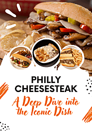 Philly Cheesesteak: A Deep Dive into the Iconic Dish