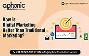 How is Digital Marketing Better Than Traditional Marketing?
