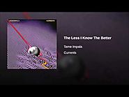 Tame Impala - "The Less I Know The Better"