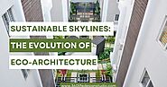 Sustainable Skylines: The Evolution of Eco-Architecture