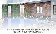 How Vertical Forest Apartment Pools are Redefining Sustainable Luxury - 360Life Design Studio