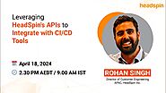 On-Demand Webinar: Leveraging HeadSpin's APIs to Integrate with CI/CD