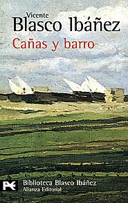 "CAÑAS Y BARRO” de Vicente Blasco Ibáñez.