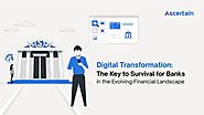 Digital Transformation in Banking: The Key to Survival for Banks in the Evolving Financial Landscape