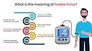 What is the meaning of Feeble Pulse ?