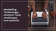 Marketing Technology : Mar tech Tools Challenges and Benefits