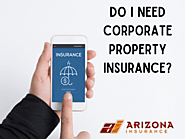 Do I Need Corporate Property Insurance? - Arizona Insurance