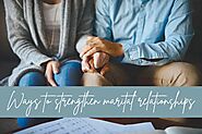 Ways to strengthen marital relationships | Snipesocial