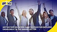 Motivation Unlocked: Gamification for Employee Engagement in the Gaming Sector