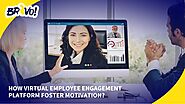 How Virtual Employee Engagement Platform Foster Motivation? 