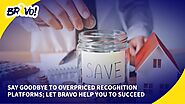 Say Goodbye to Overpriced Recognition Platforms: Let Bravo Help You to Succeed