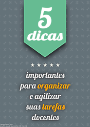 5 dicas importantes para organizar e agilizar todas as suas tarefas docentes