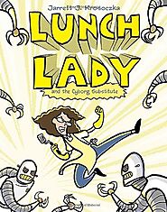 Lunch Lady and the Cyborg Substitute: Lunch Lady #1 by Jarrett J. Krosoczka